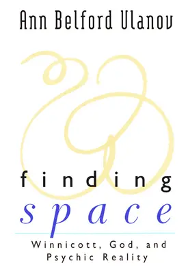 Trovare lo spazio: Winnicott, Dio e la realtà psichica - Finding Space: Winnicott, God, and Psychic Reality