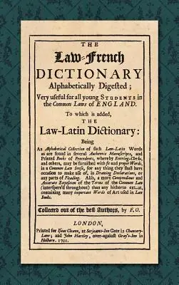 Il dizionario francese-giuridico: Alphabetically Digested; Very Useful for All Young Students in the Common Laws of England. A cui si aggiunge il Law-L - The Law-French Dictionary: Alphabetically Digested; Very Useful for All Young Students in the Common Laws of England. To Which is Added the Law-L