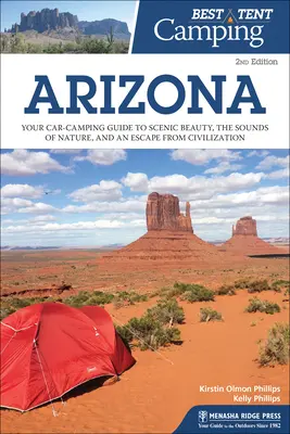 Il miglior campeggio in tenda: Arizona: La vostra guida al campeggio in auto per scoprire le bellezze paesaggistiche, i suoni della natura e una fuga dalla civiltà - Best Tent Camping: Arizona: Your Car-Camping Guide to Scenic Beauty, the Sounds of Nature, and an Escape from Civilization