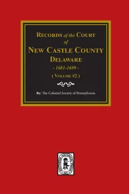 Registri del tribunale della contea di NEW CASTLE, Delaware, 1681-1699. (Volume #2) - Records of the Court of NEW CASTLE COUNTY, Delaware, 1681-1699. (Volume #2)