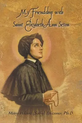 La mia amicizia con Santa Elisabetta Ann Seton (Tavenner Mary Hilaire (Sally)) - My Friendship with Saint Elizabeth Ann Seton (Tavenner Mary Hilaire (Sally))