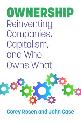 Proprietà: Reinventare le aziende, il capitalismo e chi è il proprietario di cosa - Ownership: Reinventing Companies, Capitalism, and Who Owns What