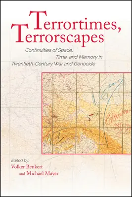 Terrorismi, paesaggi di terrore: Continuità di spazio, tempo e memoria nella guerra e nel genocidio del ventesimo secolo. - Terrortimes, Terrorscapes: Continuities of Space, Time, and Memory in Twentieth-Century War and Genocide