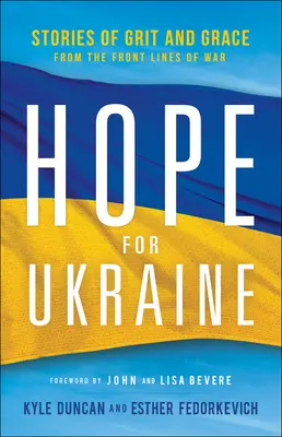 Speranza per l'Ucraina: Storie di grinta e grazia dal fronte della guerra - Hope for Ukraine: Stories of Grit and Grace from the Front Lines of War