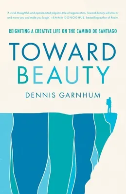 Verso la bellezza: Riaccendere una vita creativa sul Cammino di Santiago - Toward Beauty: Reigniting a Creative Life on the Camino de Santiago