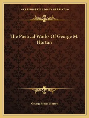 Le opere poetiche di George M. Horton - The Poetical Works Of George M. Horton