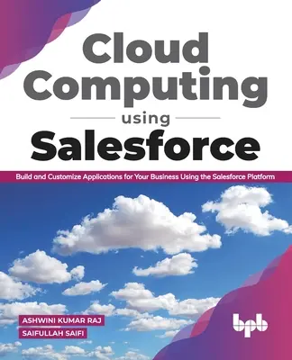 Cloud Computing con Salesforce Creare e personalizzare applicazioni per la vostra azienda utilizzando la piattaforma Salesforce - Cloud Computing Using Salesforce Build and Customize Applications for Your Business Using the Salesforce Platform