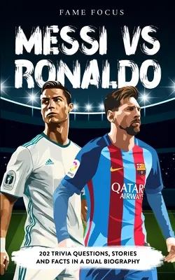 Messi VS Ronaldo - 202 domande, storie e fatti in una doppia biografia - Messi VS Ronaldo - 202 Trivia Questions, Stories and Facts in a Dual Biography
