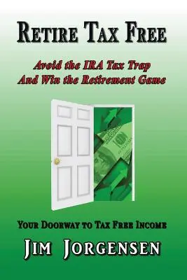 Andare in pensione senza tasse: Evitare la trappola fiscale dell'IRA e vincere la partita della pensione - Retire Tax Free: Avoid the IRA Tax Trap and Win the Retirement Game
