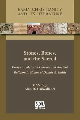 Pietre, ossa e sacro: saggi sulla cultura materiale e la religione antica in onore di Dennis E. Smith - Stones, Bones, and the Sacred: Essays on Material Culture and Ancient Religion in Honor of Dennis E. Smith