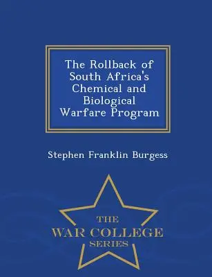 Il ritiro del programma di guerra chimica e biologica del Sudafrica - Serie War College - The Rollback of South Africa's Chemical and Biological Warfare Program - War College Series