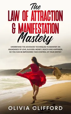 La Legge dell'Attrazione e la Maestria della Manifestazione: Comprendere le tecniche avanzate per manifestare un'abbondanza di amore, successo, denaro, salute e felicità. - The Law of Attraction & Manifestation Mastery: Understand the Advanced Techniques to Manifest an Abundance of Love, Success, Money, Health and Happine