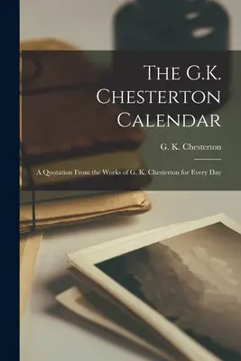 Il calendario di G.K. Chesterton: Una citazione dalle opere di G. K. Chesterton per ogni giorno - The G.K. Chesterton Calendar: A Quotation From the Works of G. K. Chesterton for Every Day