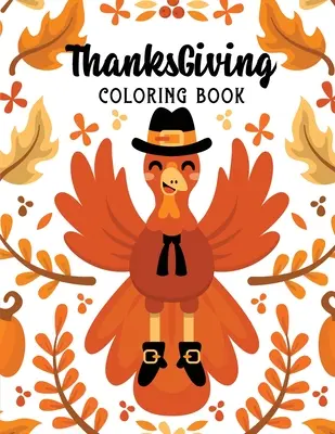 Libro da colorare sul Ringraziamento: Disegni da colorare per bambini sulla festa del Ringraziamento, Disegni da colorare sull'autunno, Disegni da colorare sull'autunno per alleviare lo stress, Regali per le vacanze. - ThanksGiving Coloring Book: Kids Thanksgiving Holiday Coloring Pages, Fall Coloring Pages, Stress Relieving Autumn Coloring Pages, Holiday Gift Fo