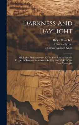 Buio e luce del giorno: O, Luci e ombre della vita di New York. Un resoconto pittorico delle esperienze personali di giorno e di notte nella grande metropoli. - Darkness And Daylight: Or, Lights And Shadows Of New York Life. A Pictorial Record Of Personal Experiences By Day And Night In The Great Metr