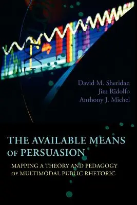 I mezzi di persuasione disponibili: Mappare una teoria e una pedagogia della retorica pubblica multimodale - The Available Means of Persuasion: Mapping a Theory and Pedagogy of Multimodal Public Rhetoric