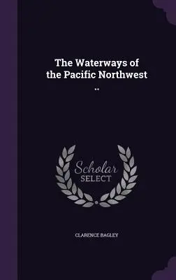 Le vie d'acqua del Pacifico nord-occidentale ... - The Waterways of the Pacific Northwest ..