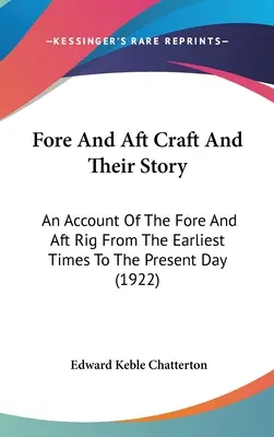 Le imbarcazioni di prua e di poppa e la loro storia: Un resoconto delle imbarcazioni di prua e di poppa dai tempi più antichi ai giorni nostri (1922) - Fore And Aft Craft And Their Story: An Account Of The Fore And Aft Rig From The Earliest Times To The Present Day (1922)