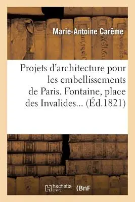 Progetti di architettura per gli abbellimenti di Parigi. 1826 - Projets d'architecture pour les embellissements de Paris. 1826