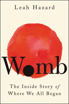 Grembo: La storia interna di dove tutti noi siamo nati - Womb: The Inside Story of Where We All Began