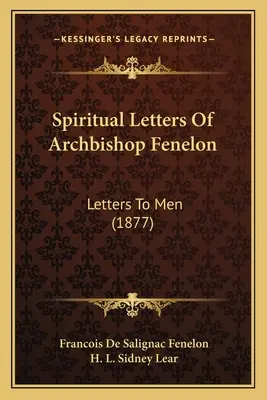 Lettere spirituali dell'arcivescovo Fenelon: Lettere agli uomini (1877) - Spiritual Letters Of Archbishop Fenelon: Letters To Men (1877)