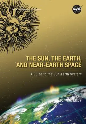 Il Sole, la Terra e lo spazio vicino alla Terra: Guida al sistema Sole-Terra - The Sun, the Earth, and Near-Earth Space: A Guide to the Sun-Earth System