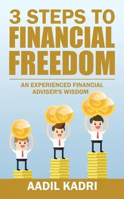 3 passi verso la libertà finanziaria: La saggezza di un consulente finanziario esperto - 3 Steps to Financial Freedom: An experienced Financial Adviser's wisdom