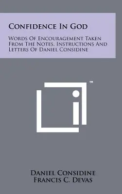 Fiducia in Dio: Parole di incoraggiamento tratte dagli appunti, dalle istruzioni e dalle lettere di Daniel Considine - Confidence In God: Words Of Encouragement Taken From The Notes, Instructions And Letters Of Daniel Considine