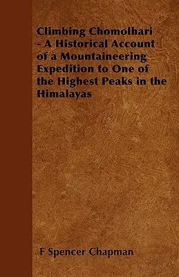 Scalare il Chomolhari - Resoconto storico di una spedizione alpinistica su una delle vette più alte dell'Himalaya - Climbing Chomolhari - A Historical Account of a Mountaineering Expedition to One of the Highest Peaks in the Himalayas
