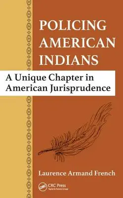 La polizia degli indiani d'America: Un capitolo unico nella giurisprudenza americana - Policing American Indians: A Unique Chapter in American Jurisprudence