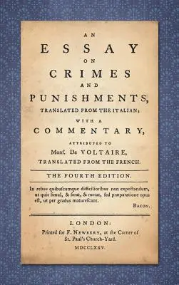 Saggio sui crimini e le punizioni: Tradotto dall'italiano; con un commento attribuito a mons. De Voltaire, tradotto dal francese - An Essay on Crimes and Punishments: Translated from the Italian; With a Commentary Attributed to Mons. De Voltaire, Translated from the French