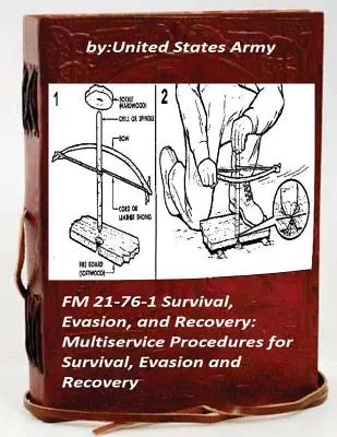 FM 21-76-1 Sopravvivenza, evasione e recupero: Procedure multiservizio per la sopravvivenza - FM 21-76-1 Survival, Evasion, and Recovery: Multiservice Procedures for Survival