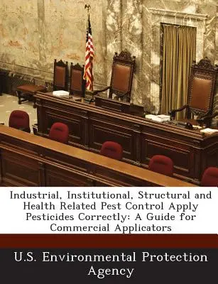 Disinfestazione industriale, istituzionale, strutturale e sanitaria Applicare correttamente i pesticidi: Guida per gli applicatori commerciali - Industrial, Institutional, Structural and Health Related Pest Control Apply Pesticides Correctly: A Guide for Commercial Applicators