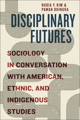 Futuri disciplinari: La sociologia in conversazione con gli studi americani, etnici e indigeni - Disciplinary Futures: Sociology in Conversation with American, Ethnic, and Indigenous Studies