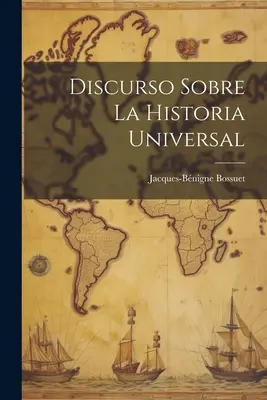 Discorso sulla storia universale - Discurso Sobre La Historia Universal