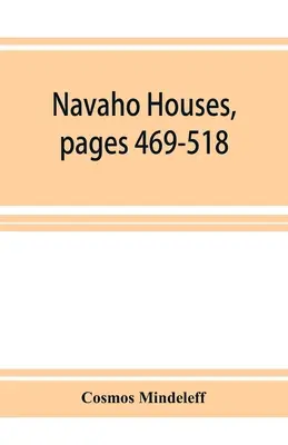 Case Navaho, pagine 469-518, diciassettesimo rapporto annuale del Bureau of Ethnology al Segretario della Smithsonian Institution, 1895-1896, Governm - Navaho Houses, pages 469-518, Seventeenth Annual Report of the Bureau of Ethnology to the Secretary of the Smithsonian Institution, 1895-1896, Governm