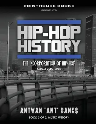 Storia dell'hip-hop (Libro 3 di 3): L'incorporazione dell'Hip-Hop: circa 2000 -2010 - Hip-Hop History (Book 3 of 3): The Incorporation of Hip-Hop: Circa 2000 -2010