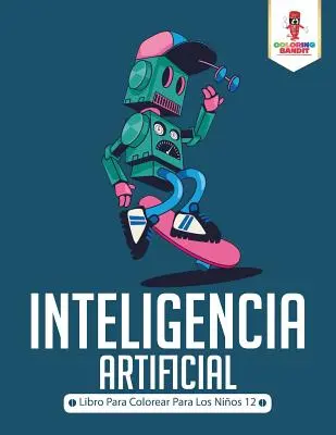 Inteligenza Artificiale: Libro da colorare per bambini di 12 anni - Inteligencia Artificial: Libro Para Colorear Para Los Nios 12
