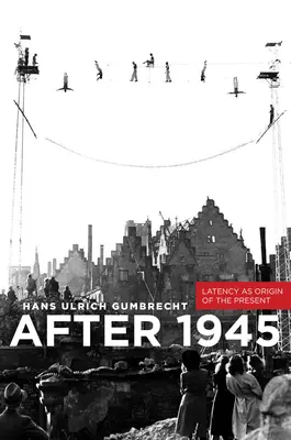 Dopo il 1945: La latenza come origine del presente - After 1945: Latency as Origin of the Present