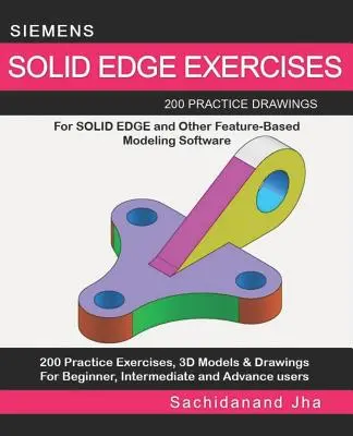 Esercizi su Siemens Solid Edge: 200 disegni pratici per Solid Edge e altri software di modellazione basata sulle funzioni - Siemens Solid Edge Exercises: 200 Practice Drawings For Solid Edge and Other Feature-Based Modeling Software