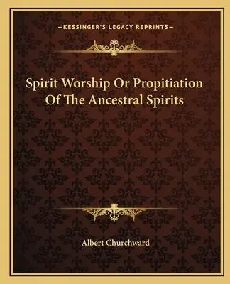 Il culto degli spiriti o la propiziazione degli spiriti ancestrali - Spirit Worship Or Propitiation Of The Ancestral Spirits