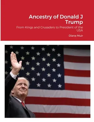 Antenati di Donald Trump: Da re e crociati a presidente degli USA - Ancestry of Donald Trump: From Kings and Crusaders to President of the USA