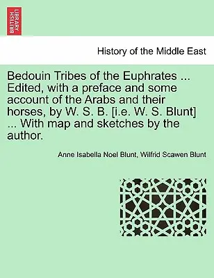 Tribù beduine dell'Eufrate ... A cura di W. S. B. [cioè W. S. Blunt] ... con una prefazione e alcuni resoconti sugli arabi e i loro cavalli, con mappa. - Bedouin Tribes of the Euphrates ... Edited, with a Preface and Some Account of the Arabs and Their Horses, by W. S. B. [I.E. W. S. Blunt] ... with Map