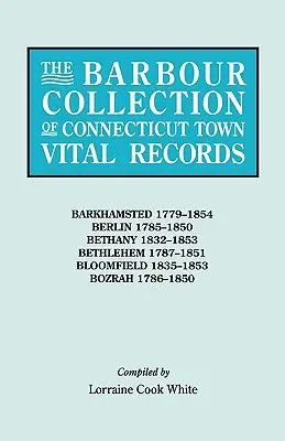 Collezione Barbour dei documenti vitali delle città del Connecticut. Volume 2: Barkhamsted 1779-1854, Berlin 1785-1850, Bethany 1832-1853, Bethlehem 1787-1851, B - Barbour Collection of Connecticut Town Vital Records. Volume 2: Barkhamsted 1779-1854, Berlin 1785-1850, Bethany 1832-1853, Bethlehem 1787-1851, B