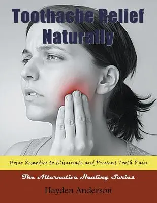 Alleviare il mal di denti in modo naturale: Rimedi casalinghi: per eliminare e prevenire il dolore ai denti (Large Print): La serie delle guarigioni alternative - Toothache Relief Naturally: Home Remedies: to Eliminate and Prevent Tooth Pain (Large Print): The Alternative Healing Series