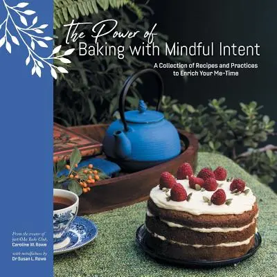 Il potere di cucinare con un'intenzione consapevole: Una raccolta di ricette e pratiche per arricchire il tempo libero - The Power of Baking with Mindful Intent: A Collection of Recipes and Practices to Enrich Your Me-Time