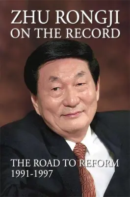 Zhu Rongji on the Record: Il cammino delle riforme 1991-1997 - Zhu Rongji on the Record: The Road to Reform 1991-1997