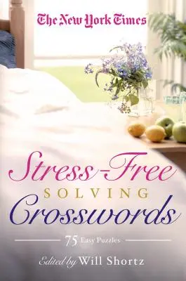 I cruciverba del New York Times per risolvere senza stress: 75 facili enigmi - The New York Times Stress-Free Solving Crosswords: 75 Easy Puzzles