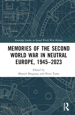 Ricordi della Seconda guerra mondiale nell'Europa neutrale, 1945-2023 - Memories of the Second World War in Neutral Europe, 1945-2023