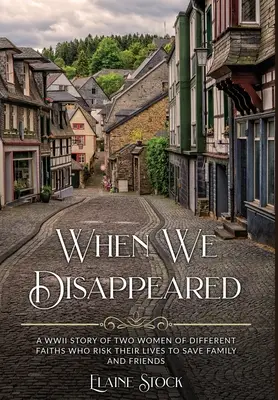 Quando siamo scomparsi: Una storia di donne di diverse fedi che rischiano la vita per salvare la famiglia e gli amici. - When We Disappeared: A WWII Story of Women Of Different Faiths Who Risk Their Lives To Save Family and Friends